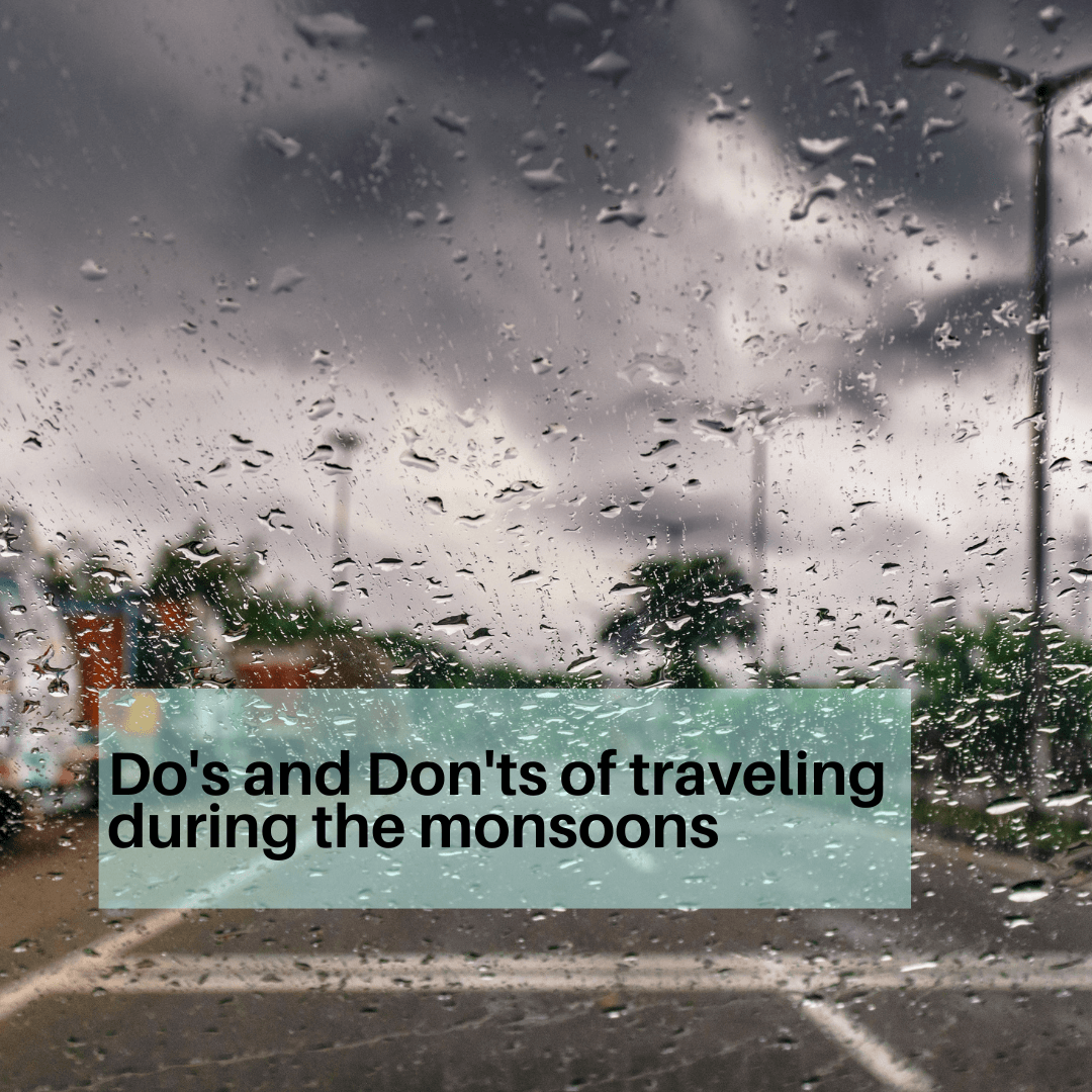 Do’s & Don’ts for traveling during the monsoon